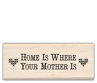 Image of Home is Where Your Mother Is Wood Mounted Rubber Stamp 98085