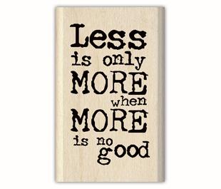 Image of Less is Only More… Wood Mounted Rubber Stamp 98047