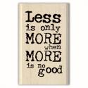 Image of Less is Only More… Wood Mounted Rubber Stamp 98047