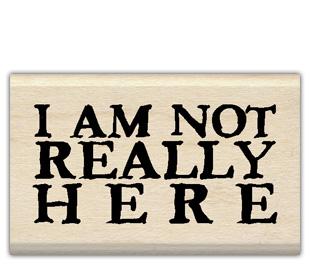 Image of Not Really Here Wood Mounted Rubber Stamp 96751