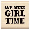 Image of We Need Girl Time Wood Mounted Rubber Stamp 97414