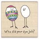 Image of Who Did Your Dye Job? Wood Mounted Rubber Stamp 97964